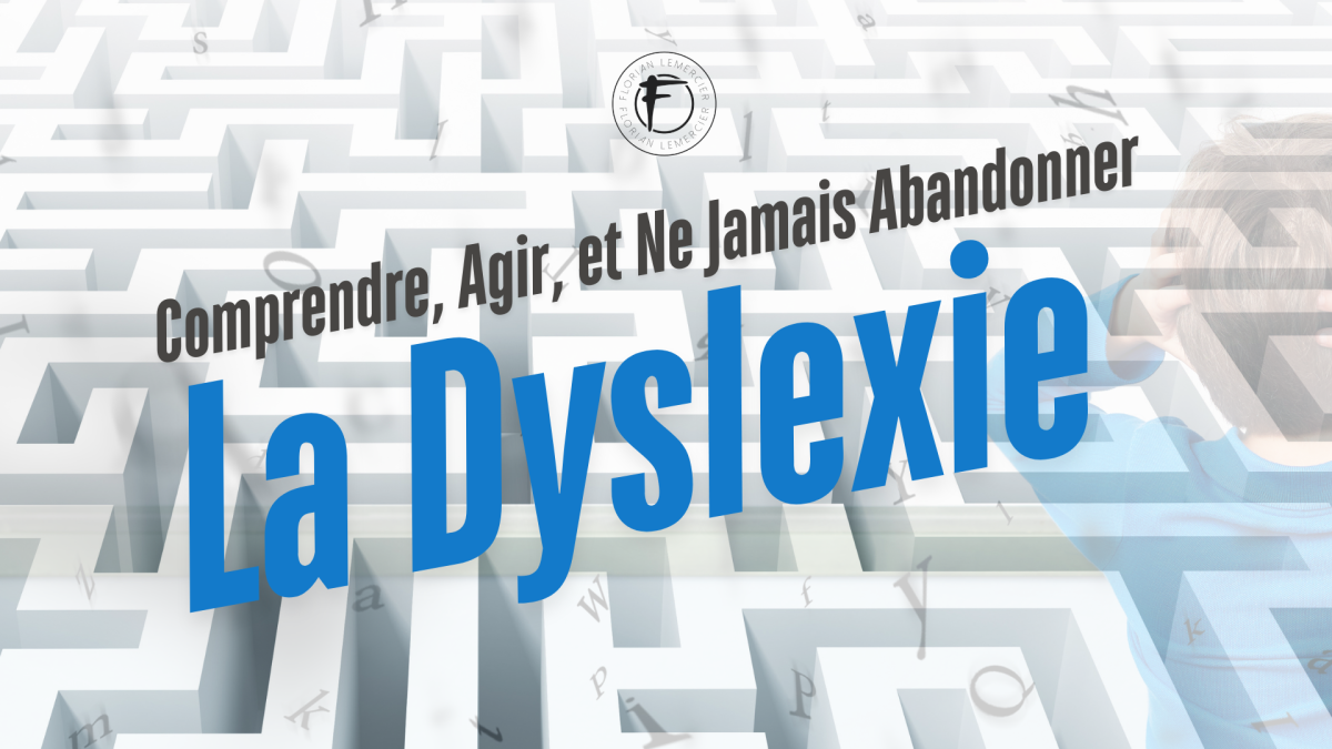 La Dyslexie – Comprendre, Agir, et Ne Jamais Abandonner